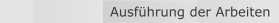 Ausführung der Arbeiten
